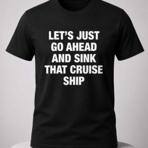 let's just go ahead and sink that cruise ship shirt