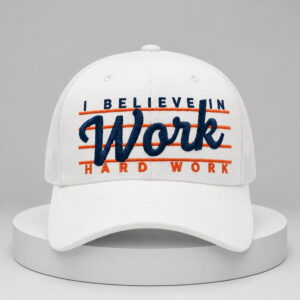 i believe in work hard work hat