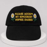 Please Accерt My Sincerest Oopsie Daises Hat