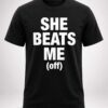 She Beats Me Off Shirt 6 she beats me off shirt5