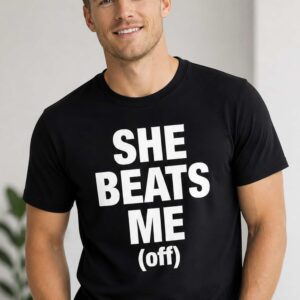 she beats me off shirt6