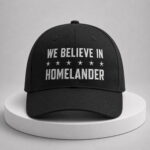 We Believe In Homelander Hat