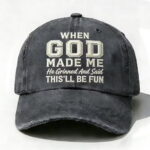 When God Made Me He Grinned and Said Embroidered Hat
