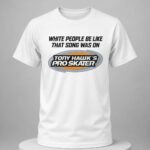 White People Be Like That Song Was On That Video Game Shirt