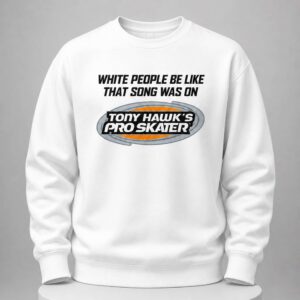 White People Be Like That Song Was On That Video Game Shirt 4 white people be like that song was on that video game shirt2