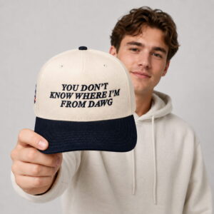 you dont know where im from dawg hat1