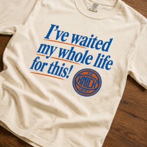 knicks ive waited my whole life for this shirt1