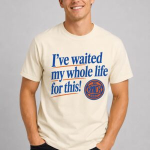 knicks ive waited my whole life for this shirt2