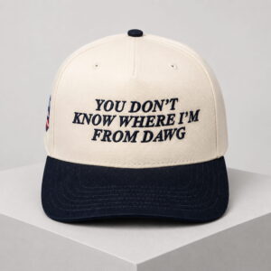 you dont know where im from dawg hat