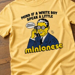 mind if a white boy speak a little minionese shirt1