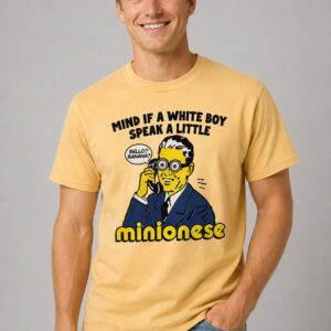 mind if a white boy speak a little minionese shirt2