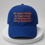 My Mayor Muslim My Bagel Jewish My Christian Dior And My Knicks In 4 Hat