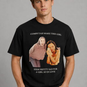 olivia rodrigo computah make this girl seem pretty sad for a girl so in love shirt2