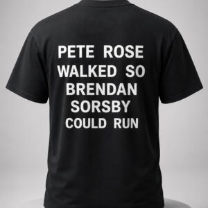 pete rose walked so brendan sorsby could run shirt1