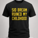 Sid Bream Ruined My Childhood Shirt