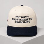 You Don't Know Where I'm From Dawg Hat