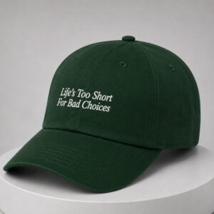 lifes too short for bad choices hat1