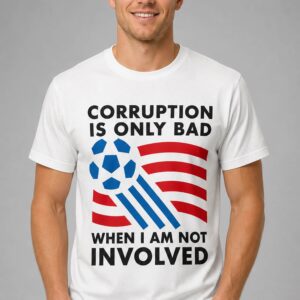 corruption is only bad when i am not involved shirt2