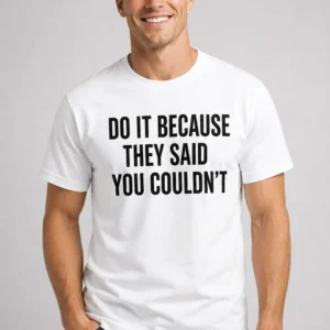 drake do it because they said you couldnt shirt2