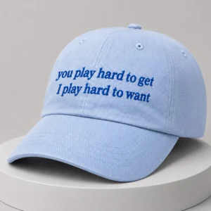 you play hard to get i play hard to want hat1