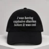 i was having explosive diarrhea before it was cool dad hat