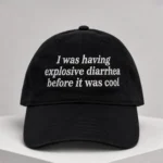 I Was Having Explosive Diarrhea Before It Was Cool Dad Hat