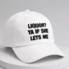 liquor ya if she lets me dad hat