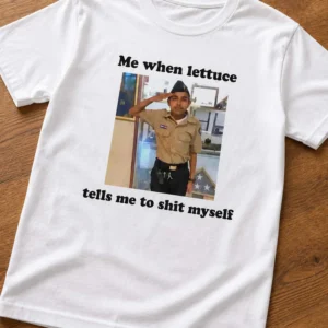 me when lettuce tells me to shit myself shirt1