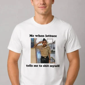 me when lettuce tells me to shit myself shirt2