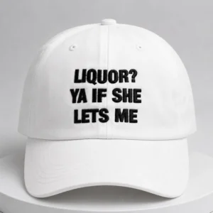 liquor ya if she lets me dad hat1