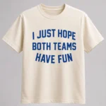 Post Malone I Just Hope Both Teams Have Fun Shirt