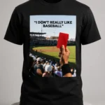 Red Card I Don't Really Like Baseball Shirt