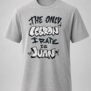 the only lebron i rate is juan shirt