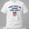 they hate us cause they aint shirt