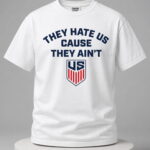 They Hate Us Cause They Ain't Shirt
