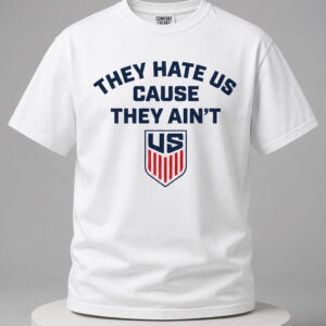 they hate us cause they aint shirt