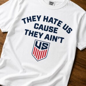 they hate us cause they aint shirt1