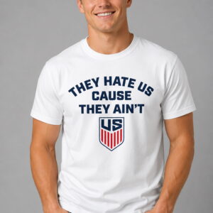 they hate us cause they aint shirt2