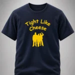 Tight Like Cheese Are You Tight Like Shirt