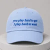 you play hard to get i play hard to want hat
