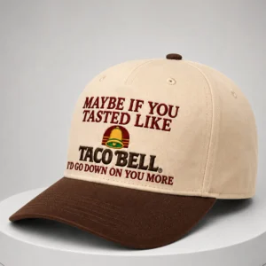 maybe if you tasted like taco bell hat1