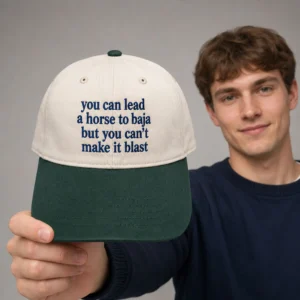 you can lead a horse to baja but you cant make it blast hat2