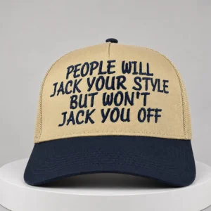 people will jack your style but wont jack you off hat
