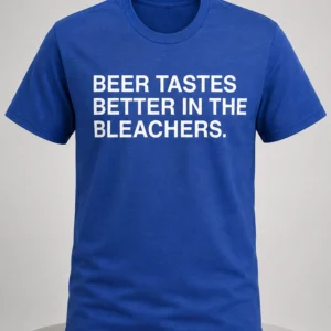 beer tastes better in the bleachers shirt