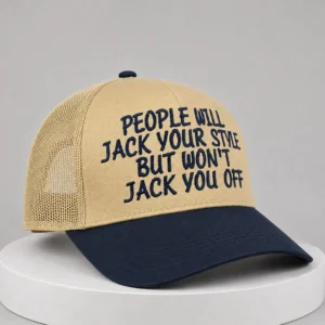 people will jack your style but wont jack you off hat1
