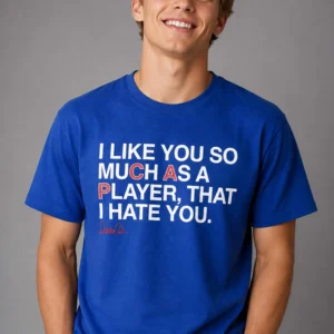 i like you so much as a player that i hate you shirt1