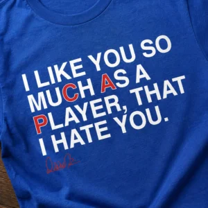i like you so much as a player that i hate you shirt3