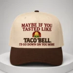 Maybe If You Tasted Like Taco Bell Hat