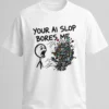 your ai slop bores me shirt