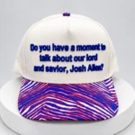 Do You Have A Moment To Talk About Our Lord And Savior Josh Allen Hat